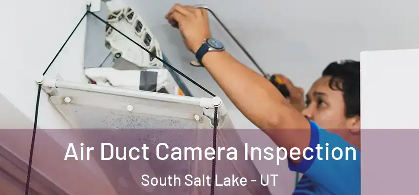  Air Duct Camera Inspection South Salt Lake - UT