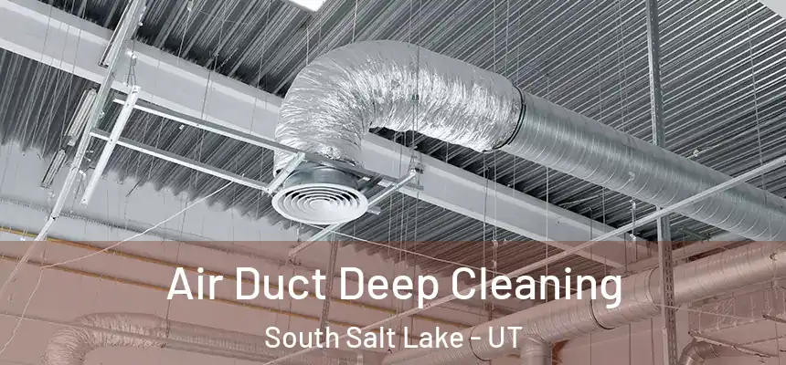 Air Duct Deep Cleaning South Salt Lake - UT