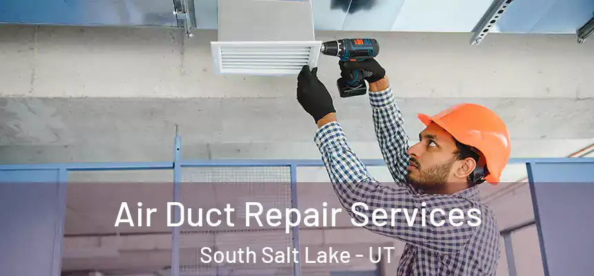  Air Duct Repair Services South Salt Lake - UT