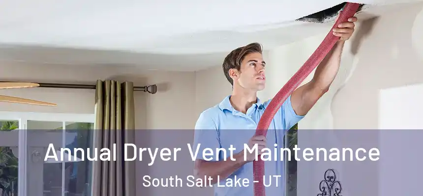  Annual Dryer Vent Maintenance South Salt Lake - UT