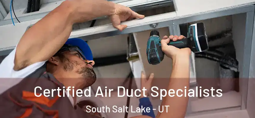  Certified Air Duct Specialists South Salt Lake - UT