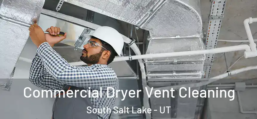 Commercial Dryer Vent Cleaning South Salt Lake - UT