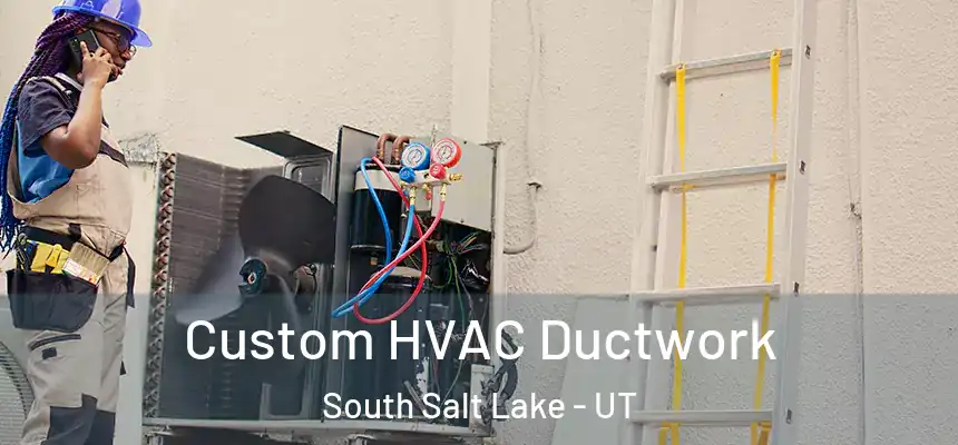  Custom HVAC Ductwork South Salt Lake - UT