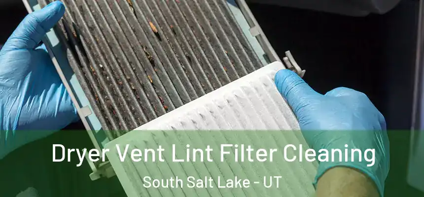  Dryer Vent Lint Filter Cleaning South Salt Lake - UT