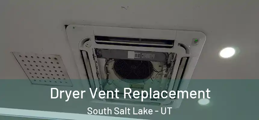 Dryer Vent Replacement South Salt Lake - UT