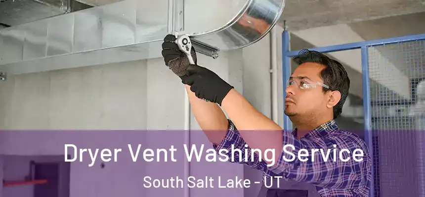  Dryer Vent Washing Service South Salt Lake - UT