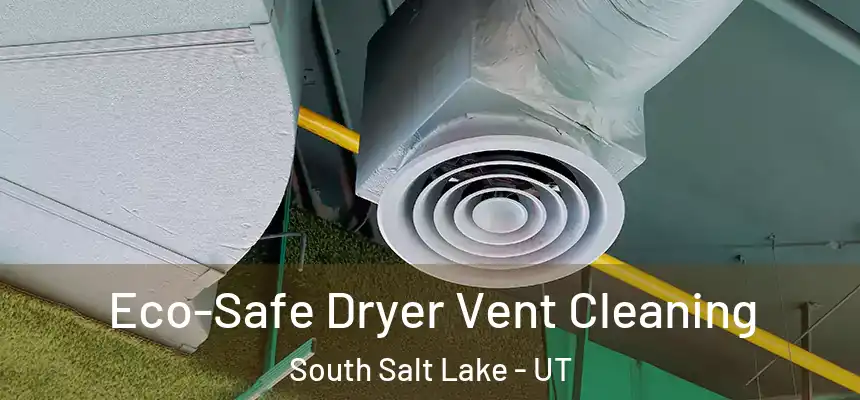  Eco-Safe Dryer Vent Cleaning South Salt Lake - UT