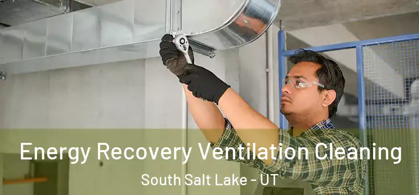  Energy Recovery Ventilation Cleaning South Salt Lake - UT