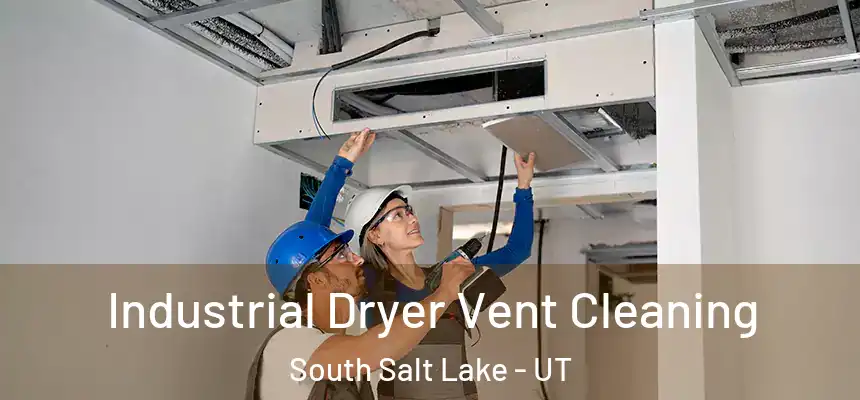 Industrial Dryer Vent Cleaning South Salt Lake - UT