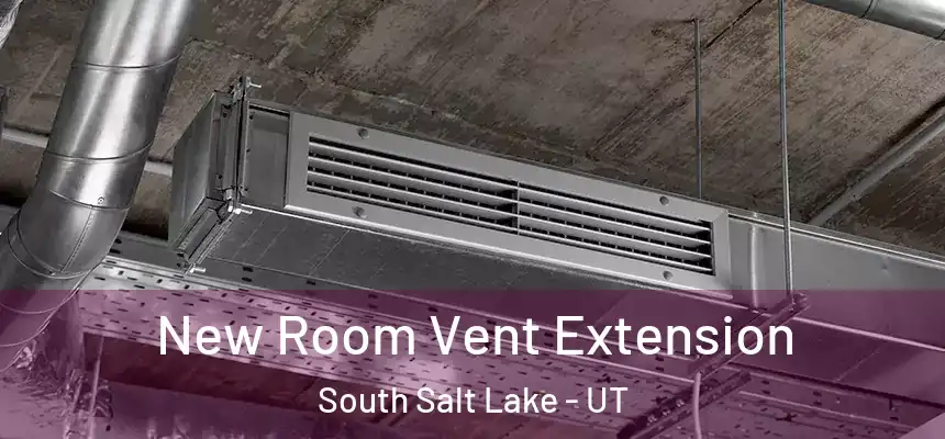 New Room Vent Extension South Salt Lake - UT