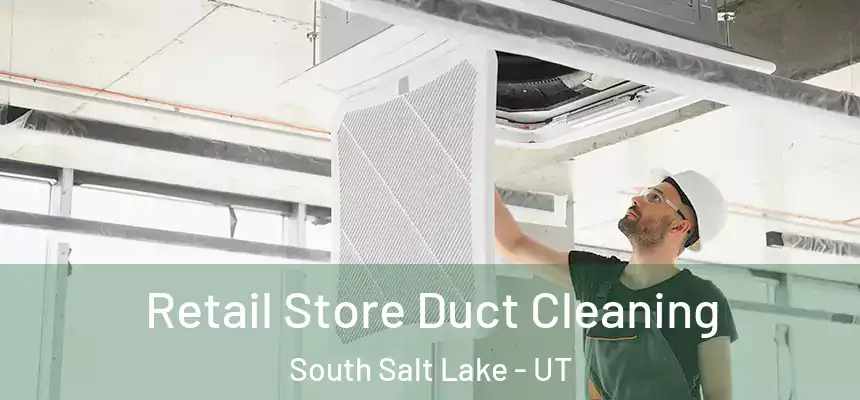  Retail Store Duct Cleaning South Salt Lake - UT