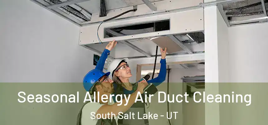 Seasonal Allergy Air Duct Cleaning South Salt Lake - UT