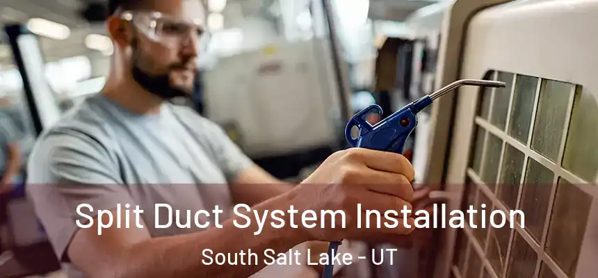  Split Duct System Installation South Salt Lake - UT